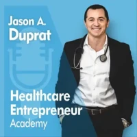 Jason A. Duprat, Healthcare Entrepreneur Academy Podcast